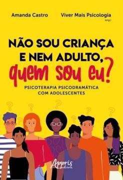 Imagem de NAO SOU CRIANCA E NEM ADULTO, QUEM SOU EU? PSICOTERAPIA PSICODRAMATICA COM ADOLESCENTES