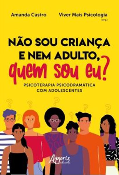 Picture of NAO SOU CRIANCA E NEM ADULTO, QUEM SOU EU? PSICOTERAPIA PSICODRAMATICA COM ADOLESCENTES
