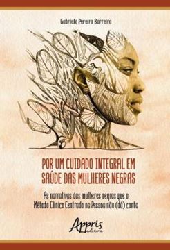 Imagem de POR UM CUIDADO INTEGRAL EM SAUDE DAS MULHERES NEGRAS - AS NARRATIVAS DAS MULHERES NEGRAS QUE O METODO CLINICO CENTRADO NA PESSOA NAO (DA) CONTA