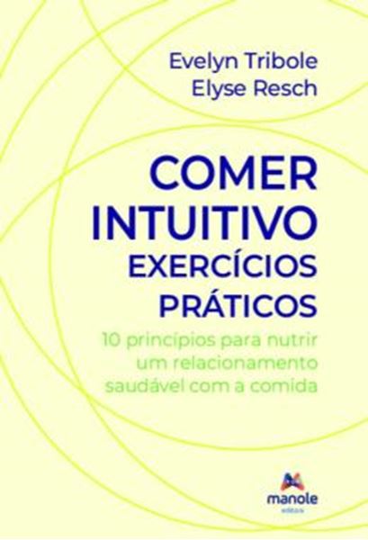 Picture of COMER INTUITIVO - EXERCICIOS PRATICOS - 10 PRINCIPIOS PARA NUTRIR UM RELACIONAMENTO SAUDAVEL COM A COMIDA