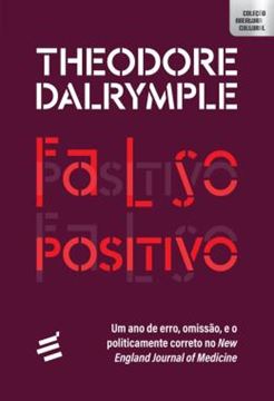 Imagem de FALSO POSITIVO - UM ANO DE ERRO, OMISSAO, E O POLITICAMENTE CORRETO NO NEW ENGLAND JOURNAL OF MEDICINE
