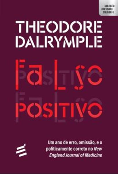 Picture of FALSO POSITIVO - UM ANO DE ERRO, OMISSAO, E O POLITICAMENTE CORRETO NO NEW ENGLAND JOURNAL OF MEDICINE