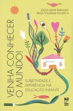 Imagem de VENHA CONHECER O MUNDO! SUBJETIVIDADE E EXPERIENCIA NA EDUCACAO INFANTIL