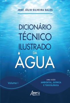 Imagem de DICIONARIO TECNICO ILUSTRADO DA AGUA - VOLUME 1 - UMA VISAO AMBIENTAL, QUIMICA E TOXICOLOGICA
