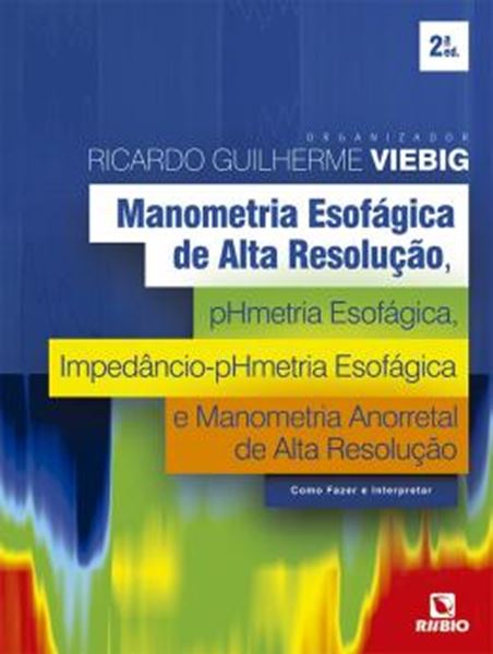 Picture of MANOMETRIA ESOFÁGICA DE ALTA RESOLUÇÃO, PHMETRIA ESOFÁGICA, IMPEDÂNCIO-PHMETRIA ESOFÁGICA E MANOMETRIA ANORRETAL DE ALTA RESOLUÇÃO - COMO FAZER E INTERPRETAR - 2ª ED