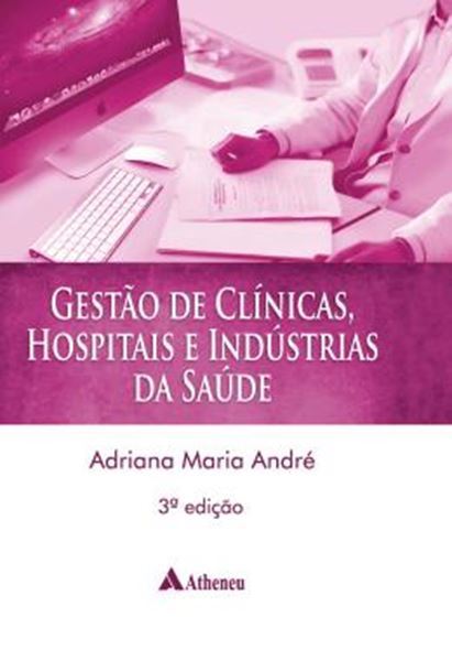Picture of GESTAO CLINICAS, HOSPITAIS E INDUSTRIAS DA SAUDE - 3ª ED