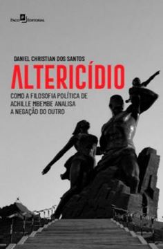 Imagem de ALTERICIDIO - COMO A FILOSOFIA POLITICA DE ACHILLE MBEMBE ANALISA A NEGACAO DO OUTRO