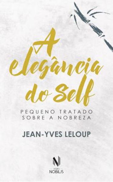 Picture of A ELEGANCIA DO SELF - PEQUENO TRATADO SOBRE A NOBREZA