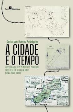 Imagem de A CIDADE E O TEMPO - HISTORIA DE UM MUNICIPIO MINEIRO NOS SERTOES DAS GERAIS (UBAI, 1923-1963)