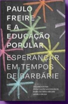 Imagem de PAULO FREIRE E A EDUCACAO POPULAR: ESPERANCAR EM TEMPO DE BARBARIE