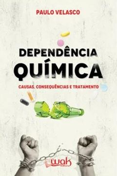 Imagem de DEPENDÊNCIA QUÍMICA - CAUSAS, CONSEQUÊNCIAS E TRATAMENTO