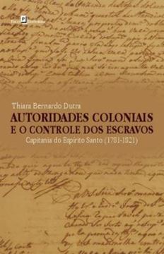 Imagem de AUTORIDADES COLONIAIS E O CONTROLE DOS ESCRAVOS - CAPITANIA DO ESPIRITO SANTO, 1781-1821