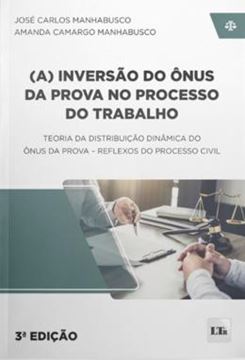 Imagem de (A) INVERSÃO DO ÔNUS DA PROVA NO PROCESSO DO TRABALHO -3ª ED