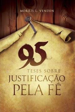 Imagem de 95 TESES SOBRE JUSTIFICACAO PELA FE     