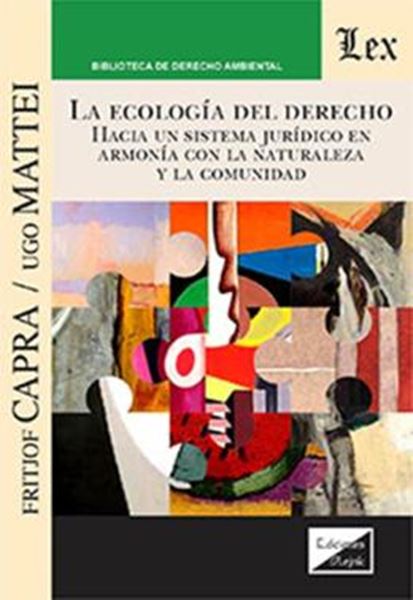 Picture of LA ECOLOGIA DEL DERECHO - HACIA UN SISTEMA JURÍDICO EN ARMONÍA CON LA NATURALEZA Y LA COMUNIDAD