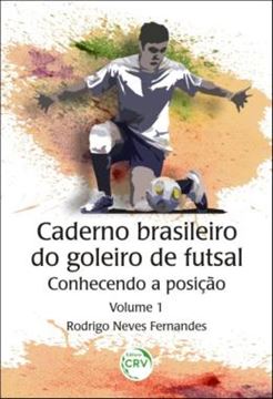 Imagem de CADERNO BRASILEIRO DO GOLEIRO DE FUTSAL - CONHECENDO A POSICAO