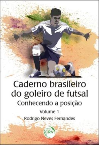 Picture of CADERNO BRASILEIRO DO GOLEIRO DE FUTSAL - CONHECENDO A POSICAO