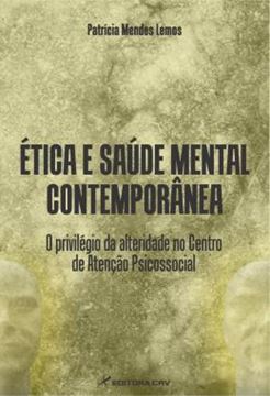 Imagem de ETICA E SAUDE MENTAL CONTEMPORANEA - O PRIVILEGIO DA ALTERIDADE NO CENTRO DE ATENCAO PSICOSSOCIAL
