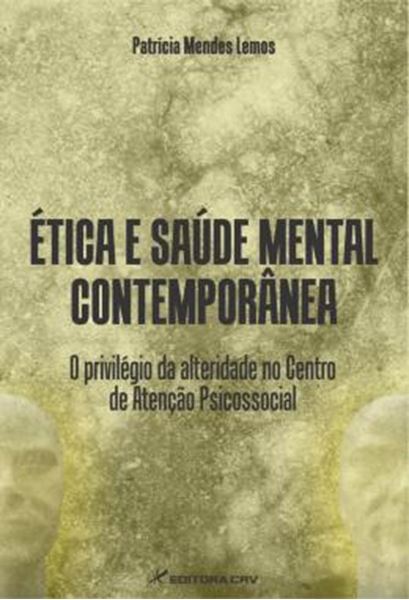 Picture of ETICA E SAUDE MENTAL CONTEMPORANEA - O PRIVILEGIO DA ALTERIDADE NO CENTRO DE ATENCAO PSICOSSOCIAL
