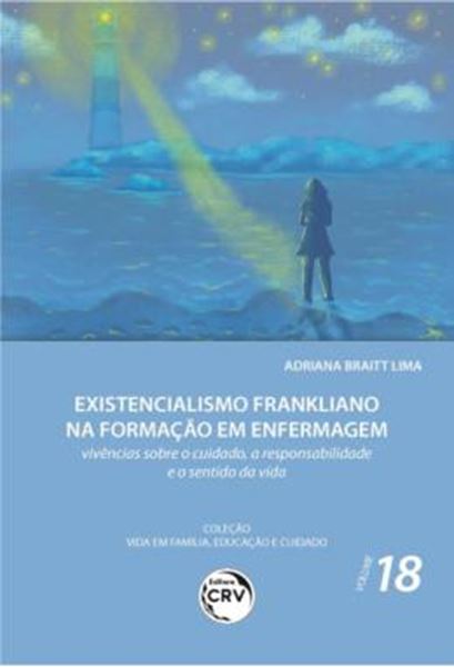 Picture of EXISTENCIALISMO FRANKLIANO NA FORMACAO EM ENFERMAGEM - VIVENCIAS SOBRE O CUIDADO, A RESPONSABILIDADE E O SENTIDO DA VIDA