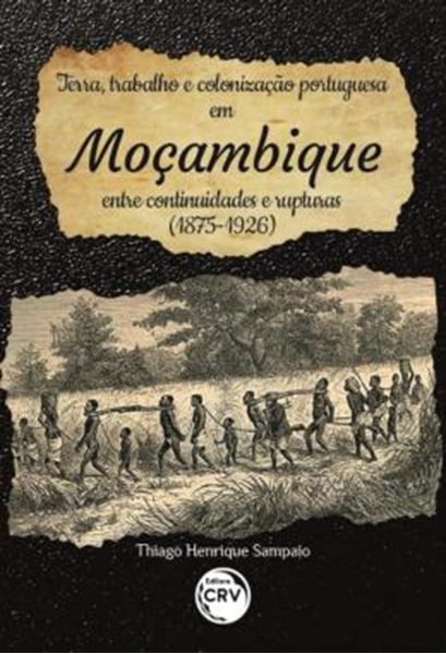 Picture of TERRA, TRABALHO E COLONIZACAO PORTUGUESA EM MOCAMBIQUE - ENTRE CONTINUIDADES E RUPTURAS (1875-1926)