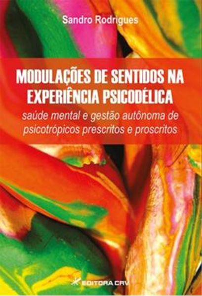 Picture of MODULACOES DE SENTIDOS NA EXPERIENCIA PSICODELICA - SAUDE MENTAL E GESTAO AUTONOMA DE PSICOTROPICOS PRESCRITOS E PROSCRITOS