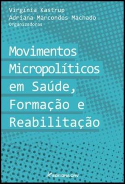 Picture of MOVIMENTOS MICROPOLITICOS EM SAUDE, FORMACAO E REABILITACAO