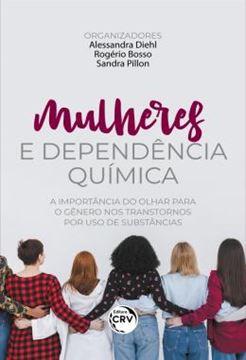 Imagem de MULHERES E DEPENDENCIA QUIMICA - A IMPORTANCIA DO OLHAR PARA O GENERO NOS TRANSTORNOS POR USO DE SUBSTANCIAS