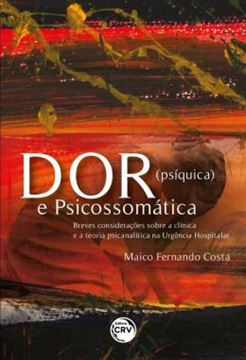 Imagem de DOR (PSIQUICA) E PSICOSSOMATICA - BREVES CONSIDERACOES SOBRE A CLINICA E A TEORIA PSICANALITICA NA URGENCIA HOSPITALAR