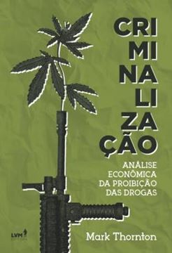 Imagem de CRIMINALIZACAO - ANALISE ECONOMICA DA PROIBICAO DAS DROGAS