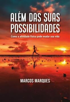 Imagem de ALEM DAS SUAS POSSIBILIDADES - COMO A ATIVIDADE FISICA PODE MUDAR SUA VIDA
