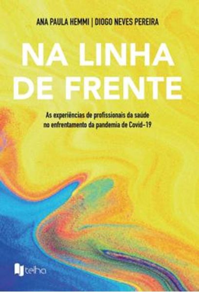 Picture of NA LINHA DE FRENTE - AS EXPERIENCIAS DE PROFISSIONAIS DA SAUDE NO ENFRENTAMENTO DA PANDEMIA DE COVID-19