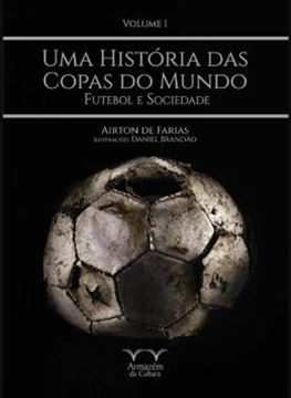 Imagem de UMA HISTORIA DAS COPAS DO MUNDO - FUTEBOL E SOCIEDADE
