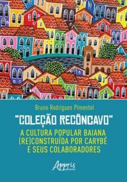 Imagem de COLECAO RECONCAVO - A CULTURA POPULAR BAIANA (RE)CONSTRUIDA POR CARYBE E SEUS COLABORADORES