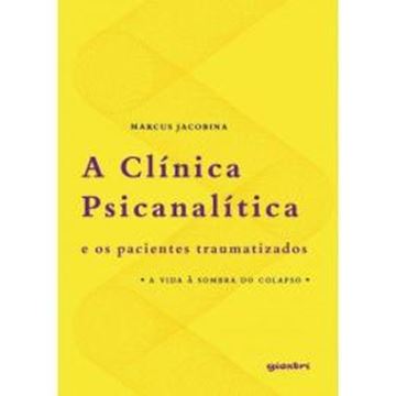 Imagem de A CLINICA PSICANALITICA E OS PACIENTES TRAUMATIZADOS - A VIDA A SOMBRA DO COLAPSO