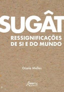 Imagem de SUGAT: RESSIGNIFICACOES DE SI E DO MUNDO