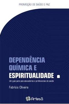 Imagem de DEPENDENCIA QUIMICA E ESPIRITUALIDADE - UM GUIA PARA PAIS EDUCADORES E PROFISSIONAIS DA SAUDE