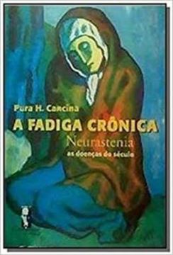 Imagem de A FADIGA CRONICA - NEURASTENIA - AS DOENCAS DO SECULO
