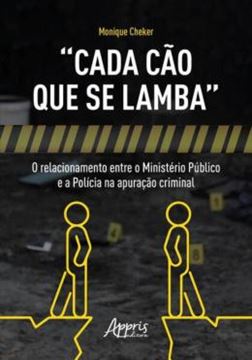 Imagem de “CADA CÃO QUE SE LAMBA”: O RELACIONAMENTO ENTRE O MINISTÉRIO PÚBLICO E A POLÍCIA NA APURAÇÃO CRIMINAL