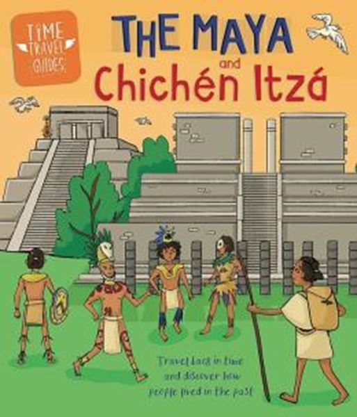 Picture of TIME TRAVEL GUIDES - THE MAYA AND CHICHEN ITZA