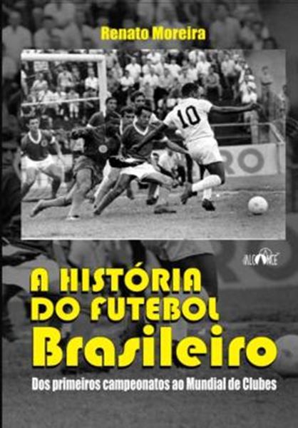 Picture of A HISTORIA DO FUTEBOL BRASILEIRO - DOS PRIMEIROS CAMPEONATOS AO MUNDIAL DE CLUBES