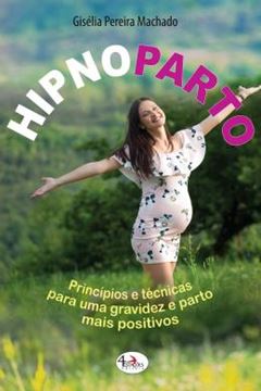 Imagem de HIPNOPARTO - PRINCIPIOS E TECNICAS PARA UMA GRAVIDEZ E PARTO MAIS POSITIVOS