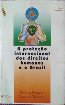 Imagem de A PROTECAO INTERNACIONAL DOS DIREITOS HUMANOS E O BRASIL 1948-1997 - AS PRIMEIRAS CINCO DECADAS