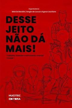 Imagem de DESSE JEITO NAO DA MAIS : TRABALHO DOENTE E SOFRIMENTO MENTAL
