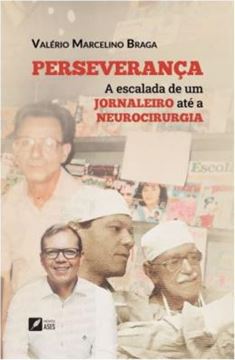 Imagem de PERSEVERANCA - A ESCALADA DE UM JORNALEIRO ATE A NEUROCIRURGIA