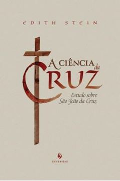 Imagem de A CIENCIA DA CRUZ - ESTUDO SOBRE SAO JOAO DA CRUZ