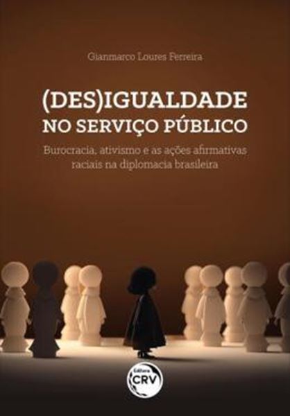 Picture of (DES)IGUALDADE NO SERVICO PUBLICO - BUROCRACIA, ATIVISMO E AS ACOES AFIRMATIVAS RACIAIS NA DIPLOMACIA BRASILEIRA