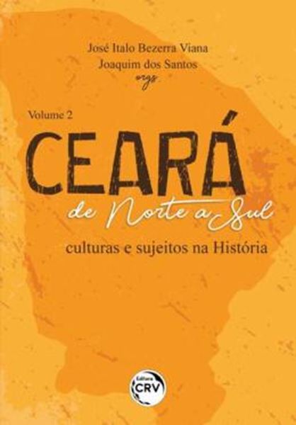 Picture of CEARA DE NORTE A SUL - CULTURAS E SUJEITOS NA HISTORIA - VOLUME 2