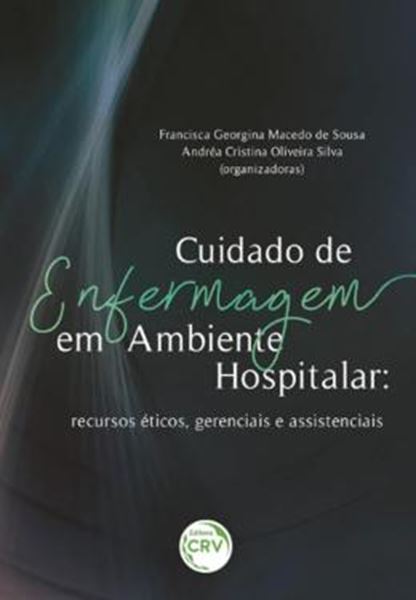 Picture of CUIDADO DE ENFERMAGEM EM AMBIENTE HOSPITALAR - RECURSOS ETICOS, GERENCIAIS E ASSISTENCIAIS