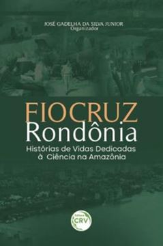 Imagem de FIOCRUZ RONDONIA - HISTORIAS DE VIDAS DEDICADAS A CIENCIA NA AMAZONIA